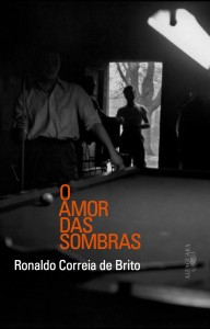 O amor das sombras - Ronaldo Correia de Brito O amor das sombras - Ronaldo Correia de Brito